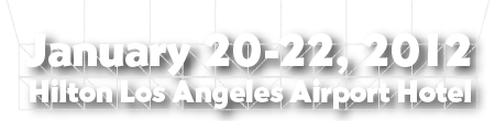 January 20-22, 2012, Hilton Los Angeles Airport Hotel